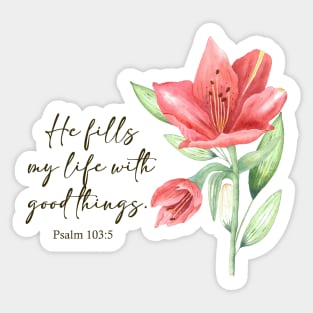 He fills my life with good things bible verse Sticker